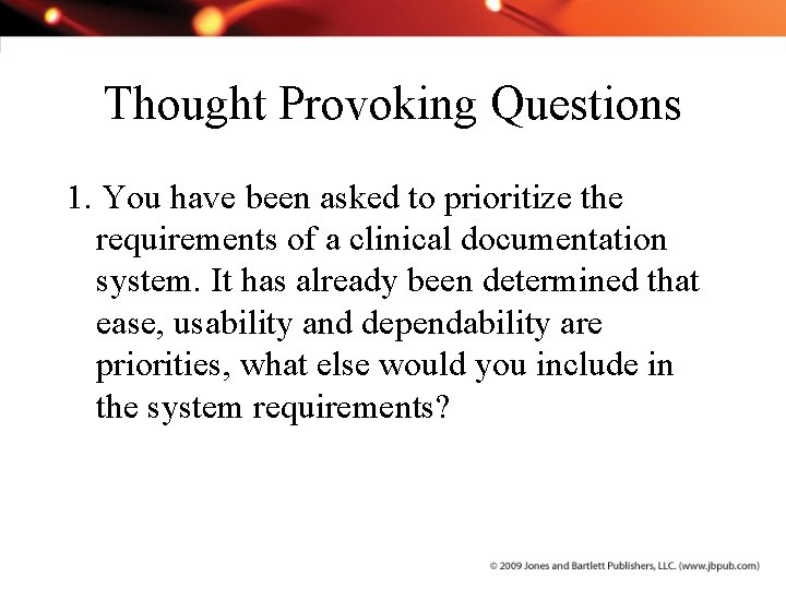 Thought Provoking Questions 1. You have been asked to prioritize the requirements of a
