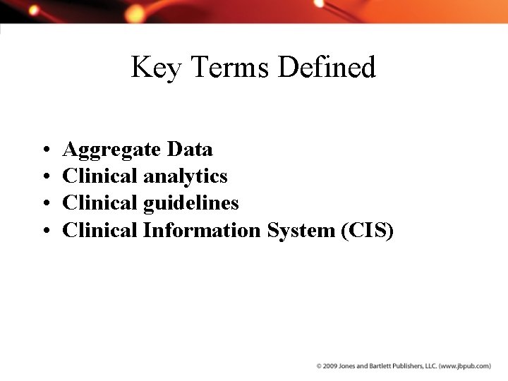 Key Terms Defined • • Aggregate Data Clinical analytics Clinical guidelines Clinical Information System