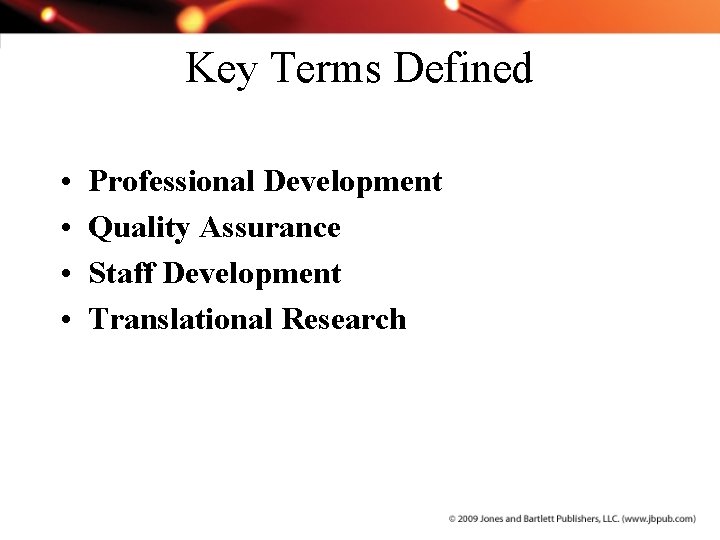 Key Terms Defined • • Professional Development Quality Assurance Staff Development Translational Research 