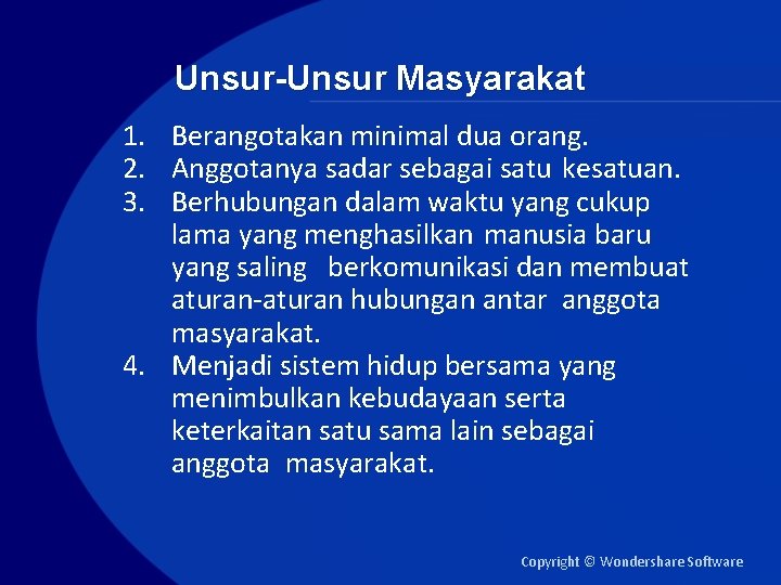 Unsur-Unsur Masyarakat 1. Berangotakan minimal dua orang. 2. Anggotanya sadar sebagai satu kesatuan. 3.