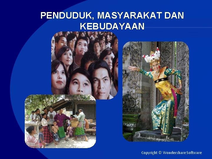 PENDUDUK, MASYARAKAT DAN KEBUDAYAAN Copyright © Wondershare Software 