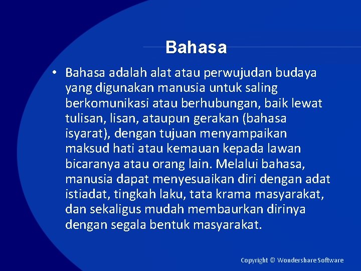 Bahasa • Bahasa adalah alat atau perwujudan budaya yang digunakan manusia untuk saling berkomunikasi