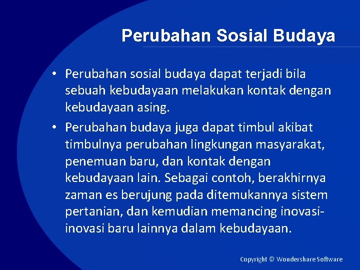 Perubahan Sosial Budaya • Perubahan sosial budaya dapat terjadi bila sebuah kebudayaan melakukan kontak