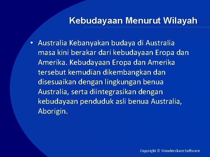 Kebudayaan Menurut Wilayah • Australia Kebanyakan budaya di Australia masa kini berakar dari kebudayaan