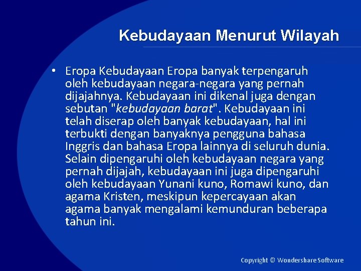 Kebudayaan Menurut Wilayah • Eropa Kebudayaan Eropa banyak terpengaruh oleh kebudayaan negara-negara yang pernah