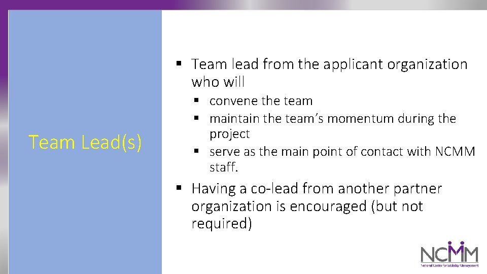 § Team lead from the applicant organization who will Team Lead(s) § convene the
