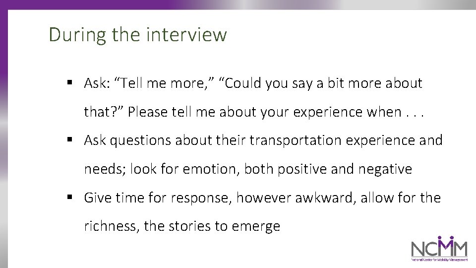 During the interview § Ask: “Tell me more, ” “Could you say a bit