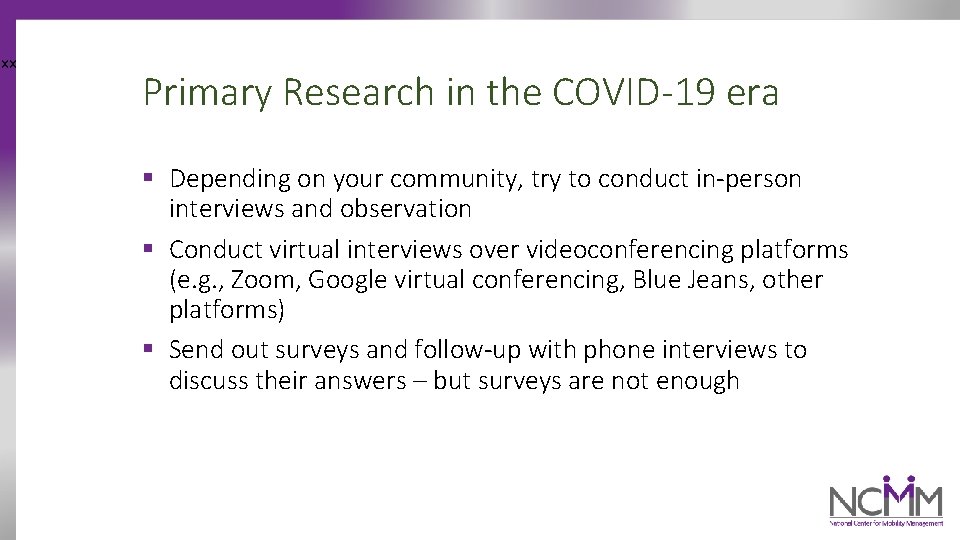 xx Primary Research in the COVID-19 era § Depending on your community, try to