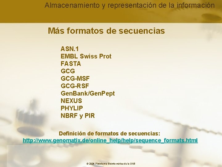 Almacenamiento y representación de la información Más formatos de secuencias ASN. 1 EMBL Swiss