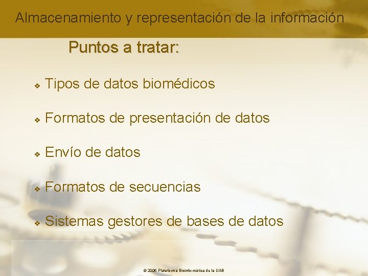 Almacenamiento y representación de la información Puntos a tratar: v Tipos de datos biomédicos