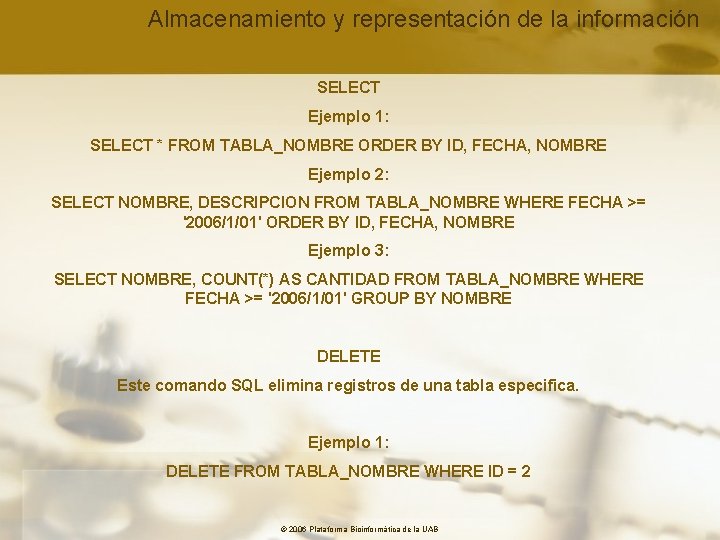 Almacenamiento y representación de la información SELECT Ejemplo 1: SELECT * FROM TABLA_NOMBRE ORDER
