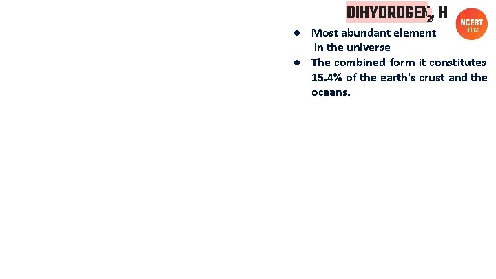 DIHYDROGEN, 2 H ● Most abundant element in the universe ● The combined form