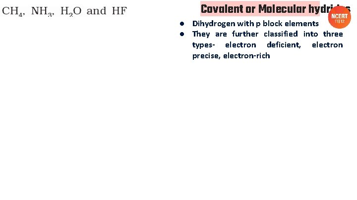 Covalent or Molecular hydrides ● Dihydrogen with p block elements ● They are further