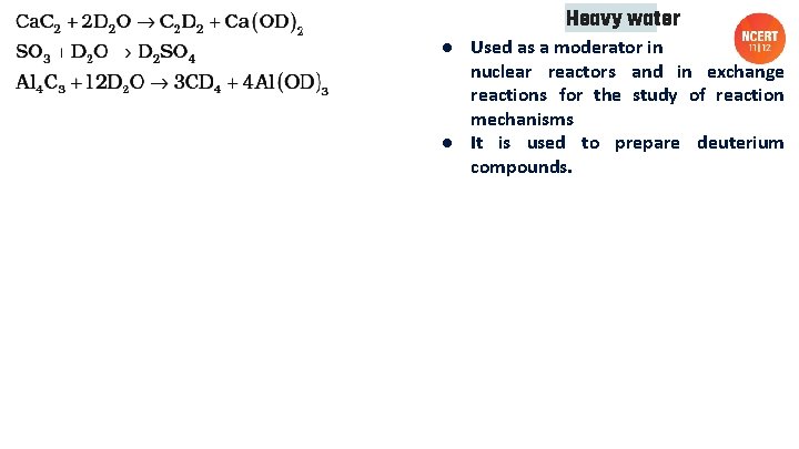 Heavy water ● Used as a moderator in nuclear reactors and in exchange reactions