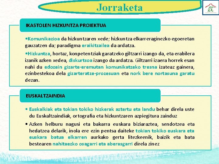 Jorraketa IKASTOLEN HIZKUNTZA PROIEKTUA • Komunikazioa da hizkuntzaren xede; hizkuntza elkarreraginezko egoeretan gauzatzen da;