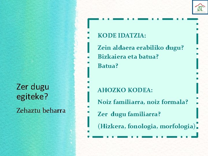 KODE IDATZIA: Zein aldaera erabiliko dugu? Bizkaiera eta batua? Batua? Zer dugu egiteke? Zehaztu