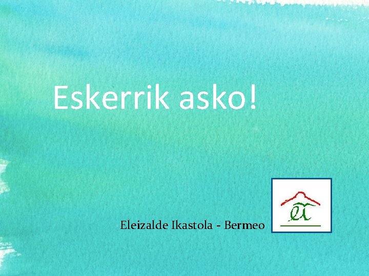 Eskerrik asko! Eleizalde Ikastola - Bermeo 