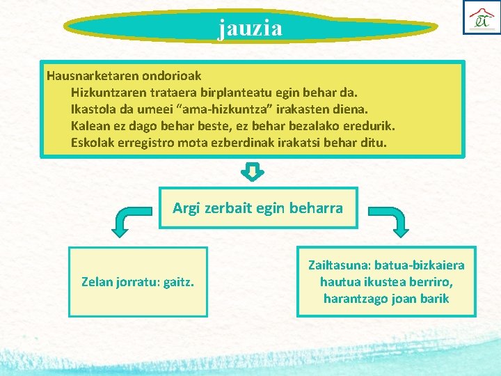 jauzia Hausnarketaren ondorioak Hizkuntzaren trataera birplanteatu egin behar da. Ikastola da umeei “ama-hizkuntza” irakasten