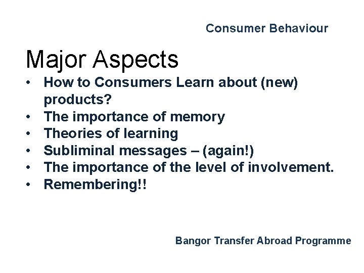 Consumer Behaviour Major Aspects • How to Consumers Learn about (new) products? • The Consumer Behaviour Major Aspects • How to Consumers Learn about (new) products? • The