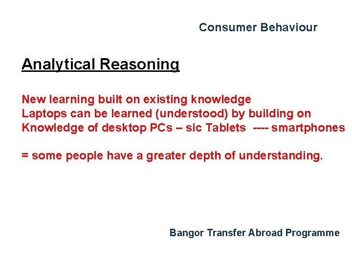 Consumer Behaviour Analytical Reasoning New learning built on existing knowledge Laptops can be learned Consumer Behaviour Analytical Reasoning New learning built on existing knowledge Laptops can be learned