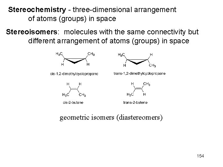 Stereochemistry - three-dimensional arrangement of atoms (groups) in space Stereoisomers: molecules with the same
