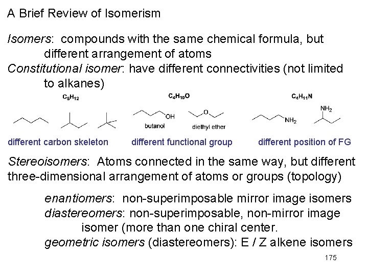 A Brief Review of Isomerism Isomers: compounds with the same chemical formula, but different