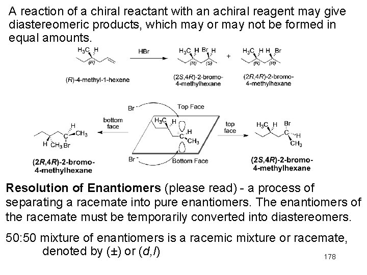 A reaction of a chiral reactant with an achiral reagent may give diastereomeric products,