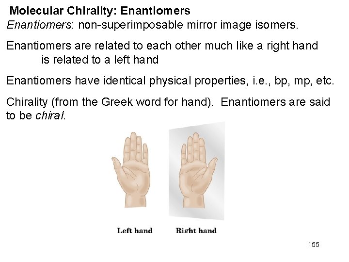 Molecular Chirality: Enantiomers: non-superimposable mirror image isomers. Enantiomers are related to each other much