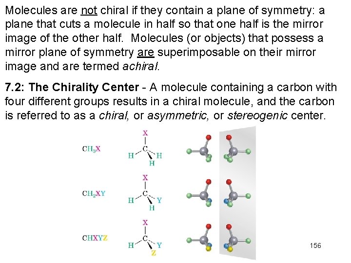 Molecules are not chiral if they contain a plane of symmetry: a plane that