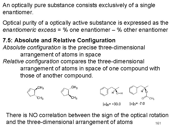 An optically pure substance consists exclusively of a single enantiomer. Optical purity of a