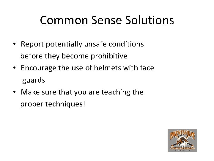 Common Sense Solutions • Report potentially unsafe conditions before they become prohibitive • Encourage