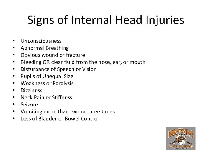 Signs of Internal Head Injuries • • • Unconsciousness Abnormal Breathing Obvious wound or