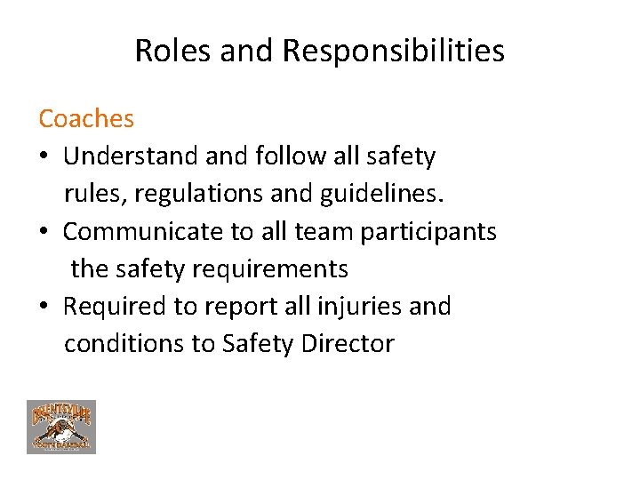 Roles and Responsibilities Coaches • Understand follow all safety rules, regulations and guidelines. •