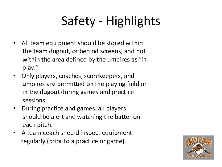 Safety - Highlights • All team equipment should be stored within the team dugout,