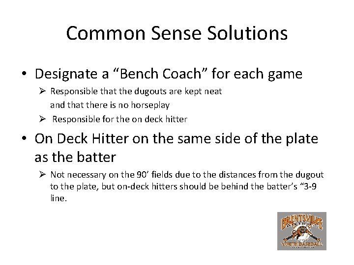 Common Sense Solutions • Designate a “Bench Coach” for each game Ø Responsible that