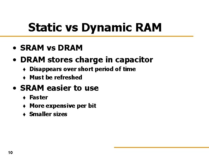 Static vs Dynamic RAM • SRAM vs DRAM • DRAM stores charge in capacitor