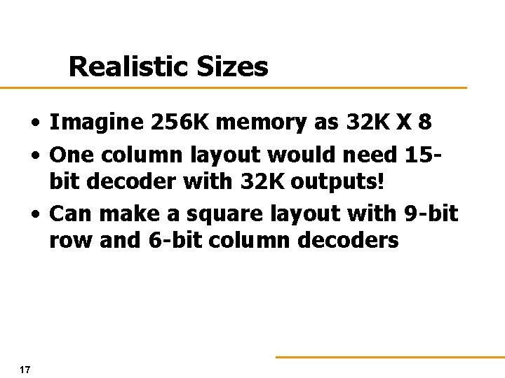 Realistic Sizes • Imagine 256 K memory as 32 K X 8 • One