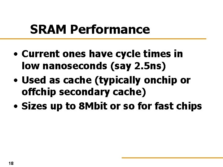 SRAM Performance • Current ones have cycle times in low nanoseconds (say 2. 5