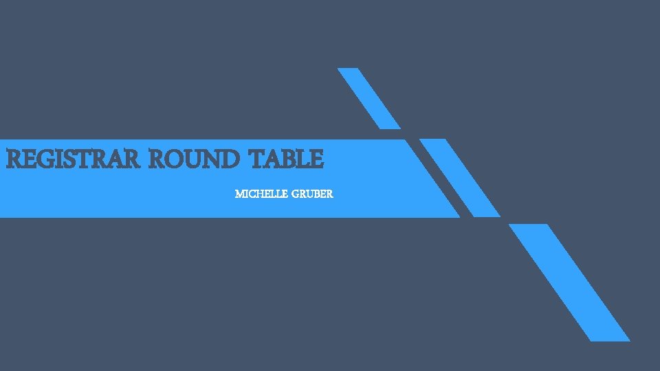 REGISTRAR ROUND TABLE MICHELLE GRUBER 