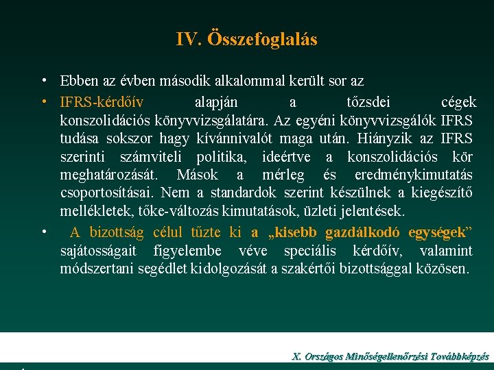 IV. Összefoglalás • Ebben az évben második alkalommal került sor az • IFRS-kérdőív alapján