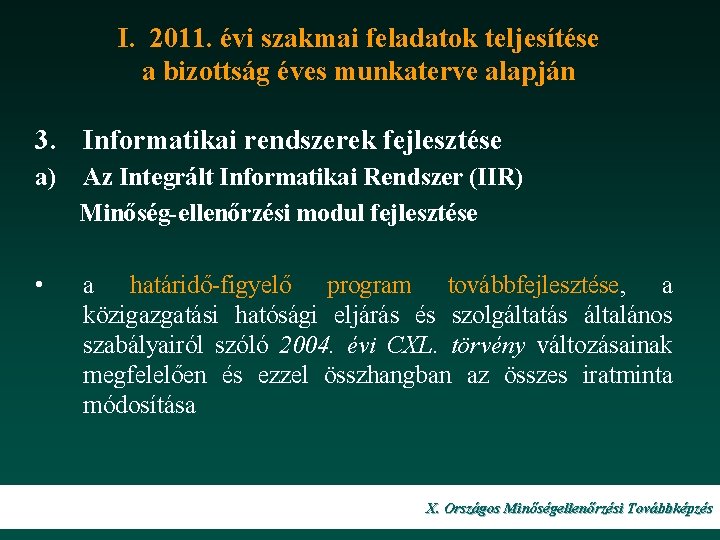 I. 2011. évi szakmai feladatok teljesítése a bizottság éves munkaterve alapján 3. Informatikai rendszerek