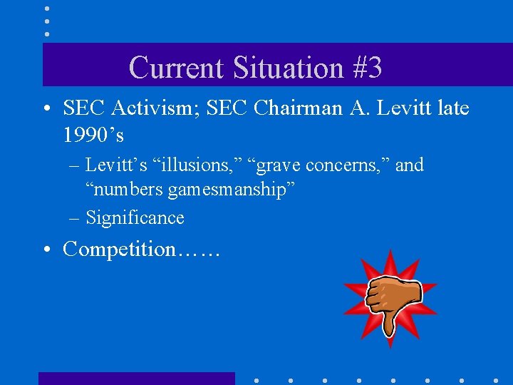 Current Situation #3 • SEC Activism; SEC Chairman A. Levitt late 1990’s – Levitt’s