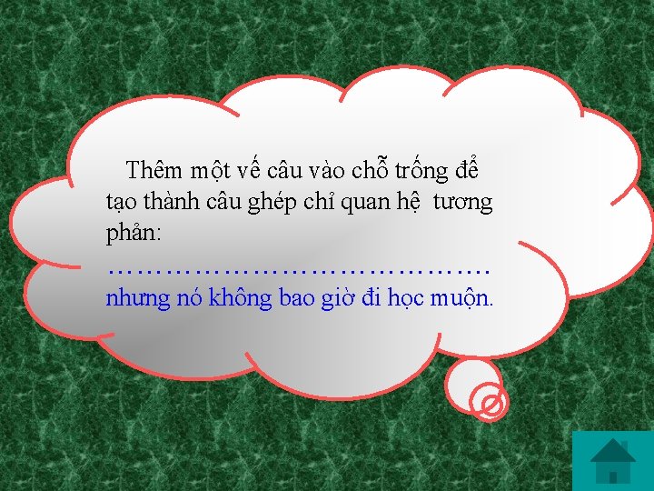 Thêm một vế câu vào chỗ trống để tạo thành câu ghép chỉ quan