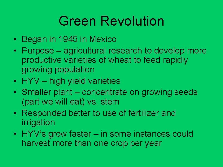 Green Revolution • Began in 1945 in Mexico • Purpose – agricultural research to