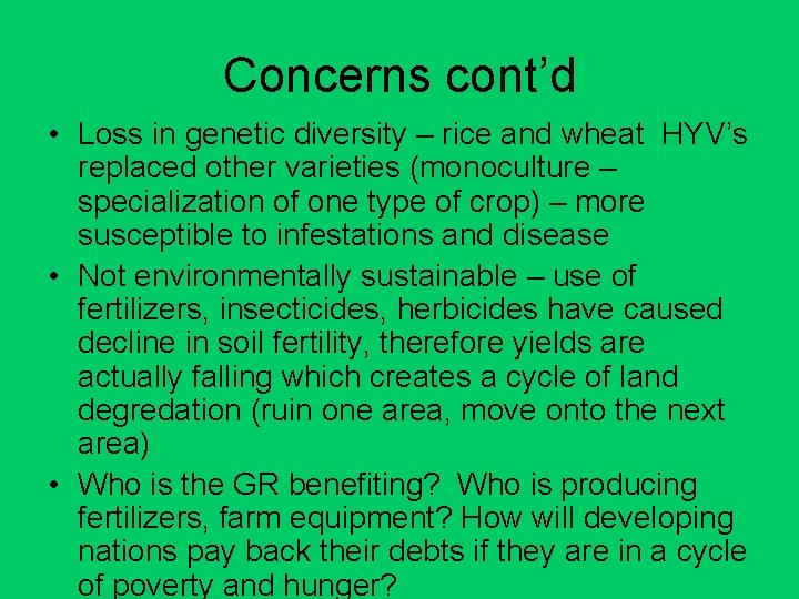 Concerns cont’d • Loss in genetic diversity – rice and wheat HYV’s replaced other