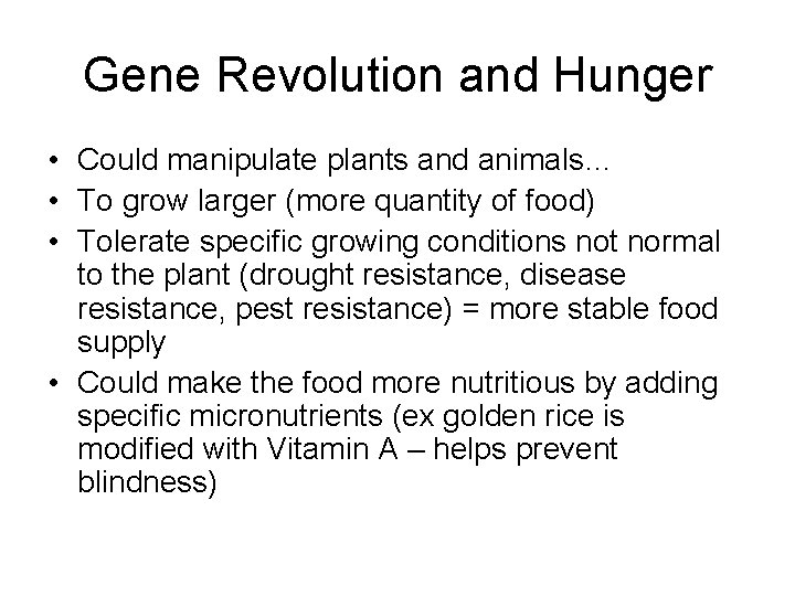 Gene Revolution and Hunger • Could manipulate plants and animals… • To grow larger