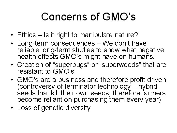 Concerns of GMO’s • Ethics – Is it right to manipulate nature? • Long-term