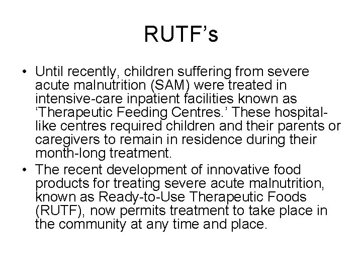 RUTF’s • Until recently, children suffering from severe acute malnutrition (SAM) were treated in
