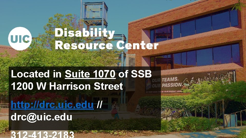 Located in Suite 1070 of SSB 1200 W Harrison Street http: //drc. uic. edu