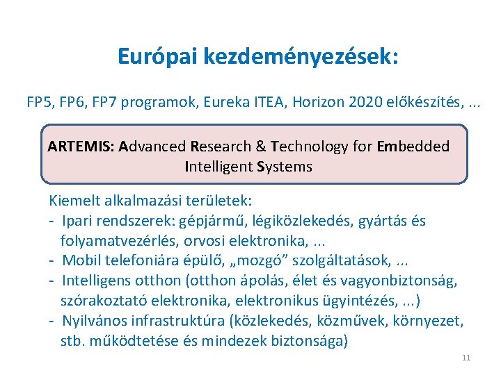 Európai kezdeményezések: FP 5, FP 6, FP 7 programok, Eureka ITEA, Horizon 2020 előkészítés,